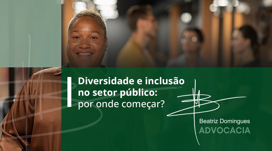 Diversidade e inclusão no setor público: por onde começar?