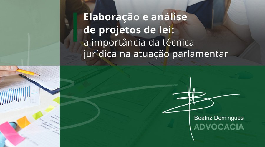 Elaboração e análise de projetos de lei: a importância da técnica jurídica na atuação parlamentar